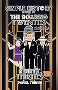 Simple History: a simple guide to the Roaring Twenties & Dirty Thirties