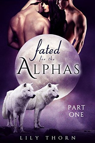 Fated for the Alphas: Part One (Kindle Edition)