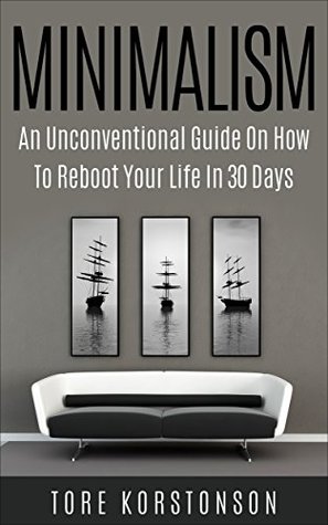 Minimalism: The Minimalist Freedom Code: An Unconventional Minimalism Guide on how to Reboot your Life in 30 Days (minimalist, minimalism, declutter, mindfulness, frugal living Book 1)