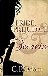 Pride, Prejudice & Secrets by C.P. Odom