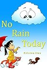 No Rain Today by Kristen Iten
