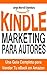 Kindle Marketing para Autores: Cómo Vender tus eBooks en Amazon Eficazmente: Aprende a Posicionar y Vender tus Libros en Amazon Kindle (Best Sellers nº 1) (Spanish Edition)