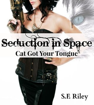 Cat Got Your Tongue (Seduction in Space, #1)
