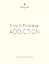 Addiction (Tricycle Teachings #7)