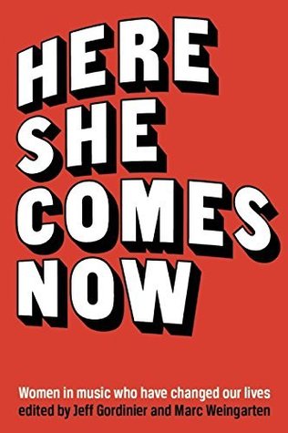 Here She Comes Now: Women in Music Who Have Changed Our Lives (The Mixtape Series)