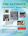 The Ultimate Emergency Medicine Guide: The only EM book you need to succeed The Ultimate Emergency Medicine Guide: The only EM book you need to succeed