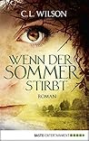 Wenn der Sommer stirbt by C.L. Wilson