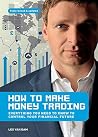How to Make Money Trading: Build Confidence and Improvement in Your Personal Portfolio How to Make Money Trading: Build Confidence and Improvement in Your Personal Portfolio