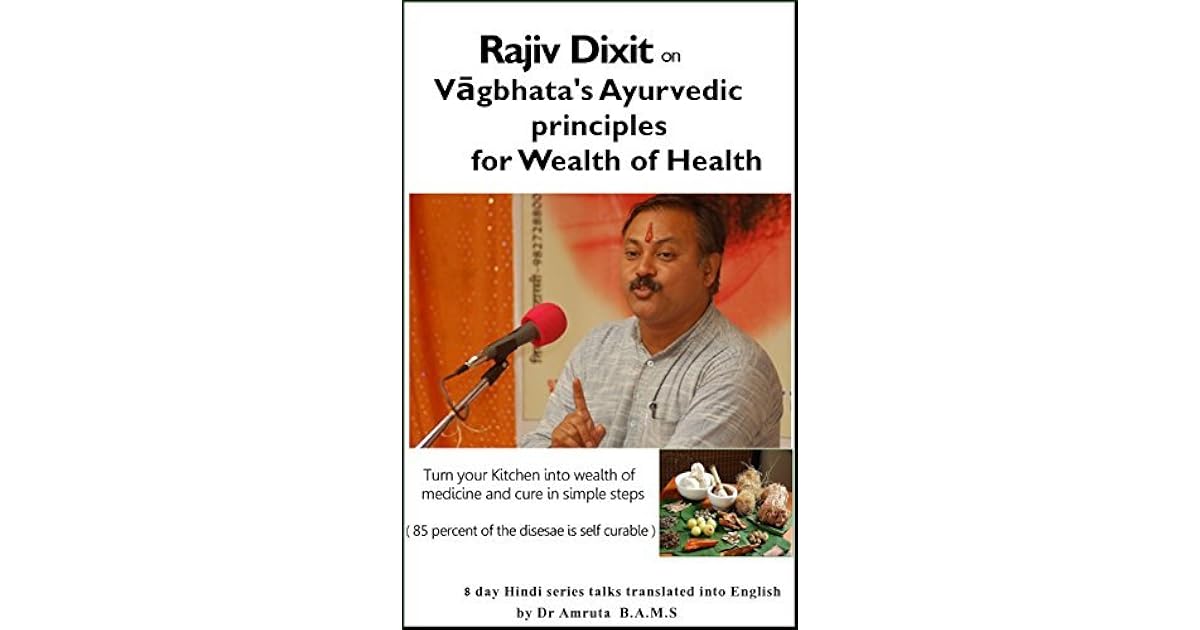 Rajiv Dixit on Vagbhata's Ayurvedic principles for Wealth and Health by