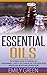 Essential Oils: The Ultimat...