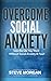 Overcome Social Anxiety: Li...