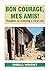 Bon Courage, Mes Amis!: Tho...