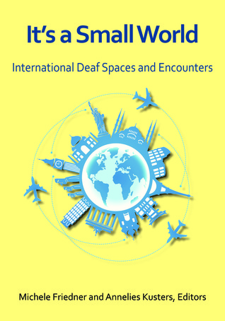 It’s a Small World: International Deaf Spaces and Encounters (Hardcover)