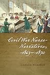 Civil War Nurse Narratives, 1863-1870