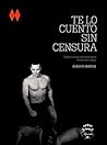 Te lo cuento sin censura by Alberto Aranda Te lo cuento sin censura by Alberto Aranda