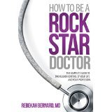 How to Be a Rock Star Doctor: The Complete Guide to Taking Back Control of Your Life and Your Profession (Paperback)