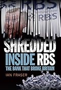 Shredded: Inside RBS, The Bank That Broke Britain