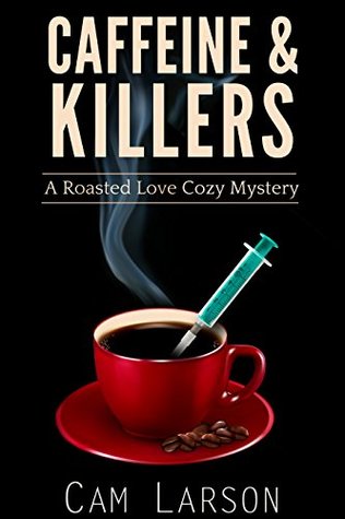 Caffeine and Killers (A Roasted Love Cozy Mystery #3)