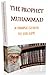THE PROPHET MUHAMMAD - A SIMPLE GUIDE TO HIS LIFE: A SIMPLE GUIDE TO HIS LIFE