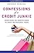 Confessions of a Credit Junkie: Everything You Need to Know to Avoid the Mistakes I Made