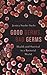 Good Germs, Bad Germs by Jessica Snyder Sachs