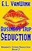 Business Trip Seduction (Naughty Office Seduction Book 2)