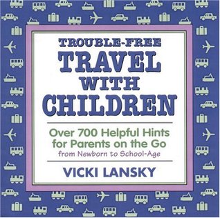 Trouble-Free Travel with Children: Over 700 Helpful Hints for Parents on the Go (Paperback)