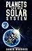Planets And Our Solar System: Planets And Our Solar System