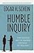 Humble Inquiry: The Gentle Art of Asking Instead of Telling