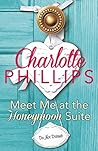 Meet Me at the Honeymoon Suite by Charlotte  Phillips