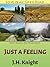Just a Feeling by J.H. Knight Just a Feeling by J.H. Knight