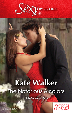 The Notorious Alcolars: The Twelve-Month Mistress / The Spaniard's Inconvenient Wife / Bound By Blackmail (ebook)