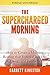The Supercharged Morning by Garrett Kingston