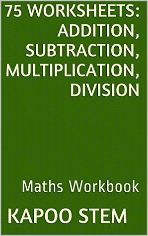 75 Worksheets for Daily Math Practice: Addition, Subtraction, Multiplication, Division: Maths Workbook (Kindle Edition)