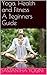 Yoga, Health and Fitness A Beginners Guide