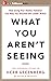 What You Aren't Seeing: How...