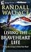 Living the Braveheart Life: Finding the Courage to Follow Your Heart
