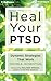 Heal Your PTSD: Dynamic Strategies That Work