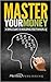 Master Your Money: A Simple Guide to Developing Your Financial IQ