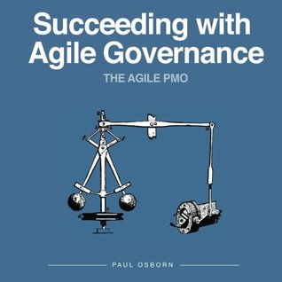 Succeeding With Agile Governance (The Agile PMO)