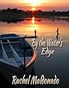 By the Water's Edge by Rachel Maldonado