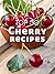 Top 50 Most Delicious Cherry Recipes [A Cherry Cookbook] (Recipe Top 50's Book 114)