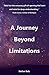 A Journey Beyond Limitations