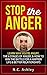 Stop the Anger: Learn Why You're Angry, The 6 Stages Of Anger, & How To Win The Battle For A Happier Life & Better Relationships