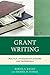 Grant Writing: Practical Strategies for Scholars and Professionals (The Concordia University Leadership Series)
