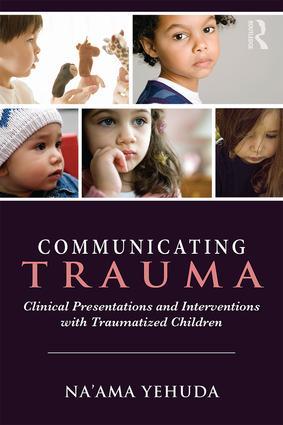 Communicating Trauma: Clinical Presentations and Interventions in Traumatized Children