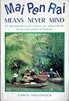 Mai Pen Rai Means Never Mind an American Housewife's Honest L... by Carol Hollinger
