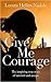 Give Me Courage by Lenuta Hellen Nadolu