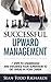 Successful Upward Management: 7 Steps to Understand and Influence Your Supervisor to Get Ahead in Your Career (15 Minute Guide Book 1)