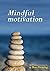 Mindful motivation: mindful management mini-series